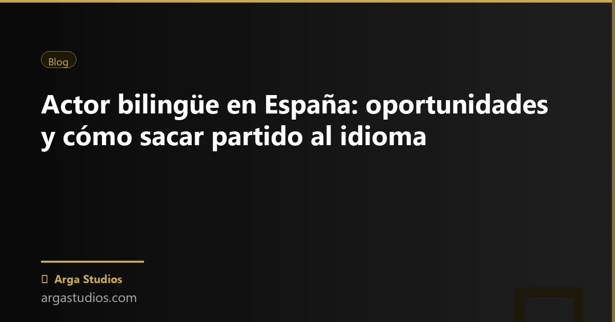Actor en España trabajando en: actor bilingue oportunidades