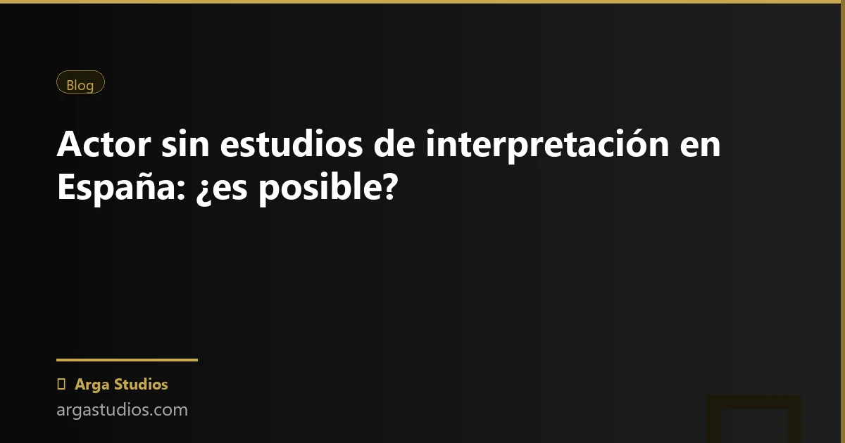 Actor en España trabajando en: actor sin estudios espana