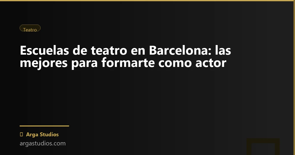 Actor en España trabajando en: escuelas teatro barcelona