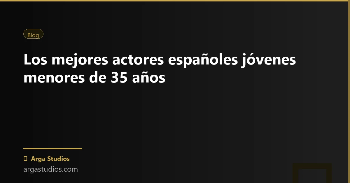 Actor en España trabajando en: mejores actores espanoles jovenes