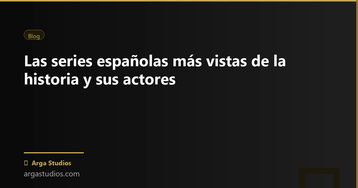 Actor en España trabajando en: series espanolas mas vistas