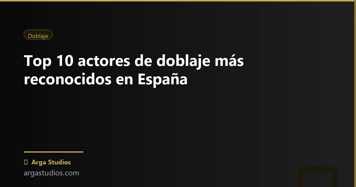 Actor en España trabajando en: top 10 actores doblaje espana