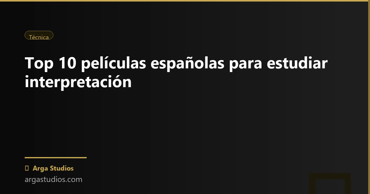 Actor en España trabajando en: top 10 peliculas espanolas interpretacion
